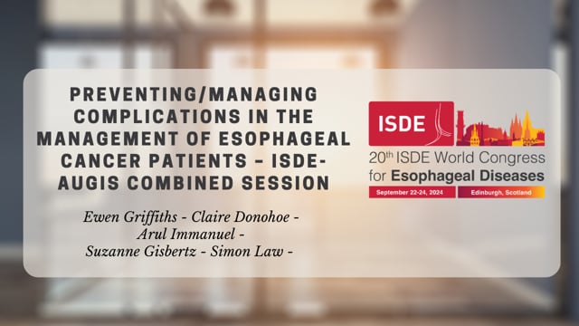 Preventing/Managing Complications in the Management of Esophageal Cancer Patients – ISDE-AUGIS Combined Session