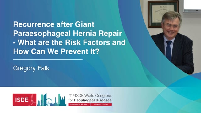 Recurrence after Giant Paraesophageal Hernia Repair – What are the Risk Factors and How Can We Prevent It? - Gregory Falk
