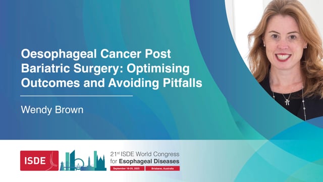 Oesophageal Cancer Post Bariatric Surgery: Optimising Outcomes and Avoiding Pitfalls – Wendy Brown