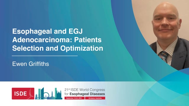 Esophageal and EGJ Adenocarcinoma: Patients Selection and Optimization – Ewen Griffiths