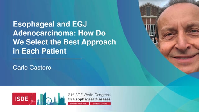 Esophageal and EGJ Adenocarcinoma: How Do We Select the Best Approach in Each Patient – Carlo Castoro