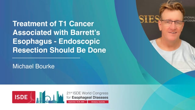 Treatment of T1 Cancer Associated with Barrett's Esophagus - Endoscopic Resection Should Be Done – Michael Bourke