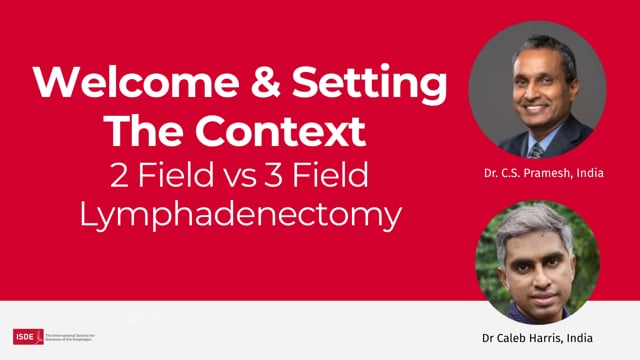 Welcome & Context Setting: 2 Field vs 3 Field Lymphadenectomy - CS Pramesh