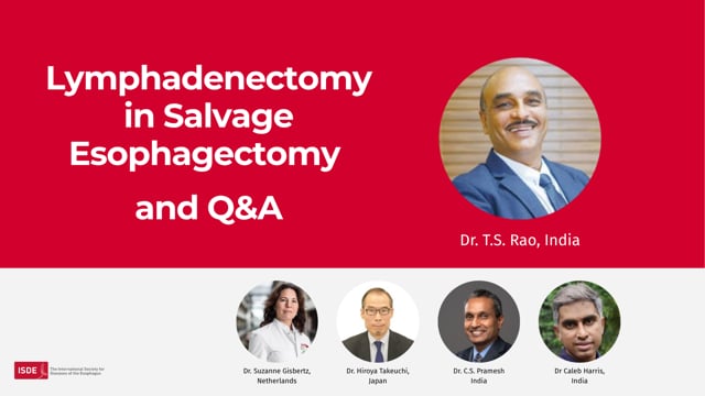 Lymphadenectomy in Salvage Esophagectomy + Q&A - T.S. Rao and Panel