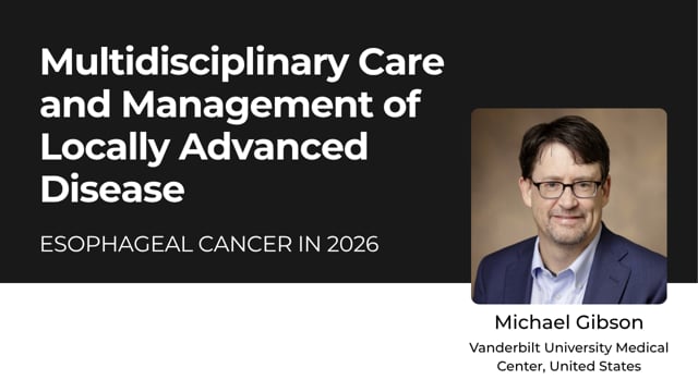 Multidisciplinary Care and Management of Locally Advanced Disease - Michael Gibson
